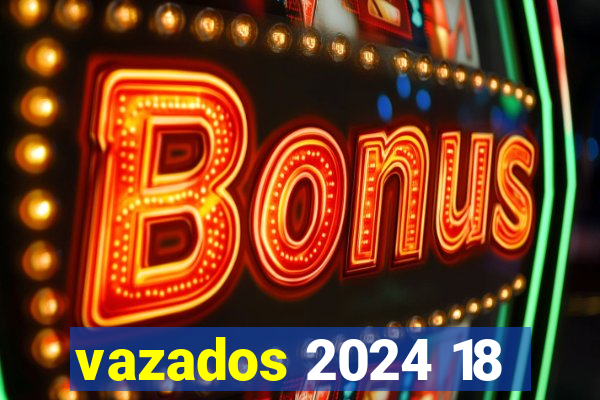 vazados 2024 18